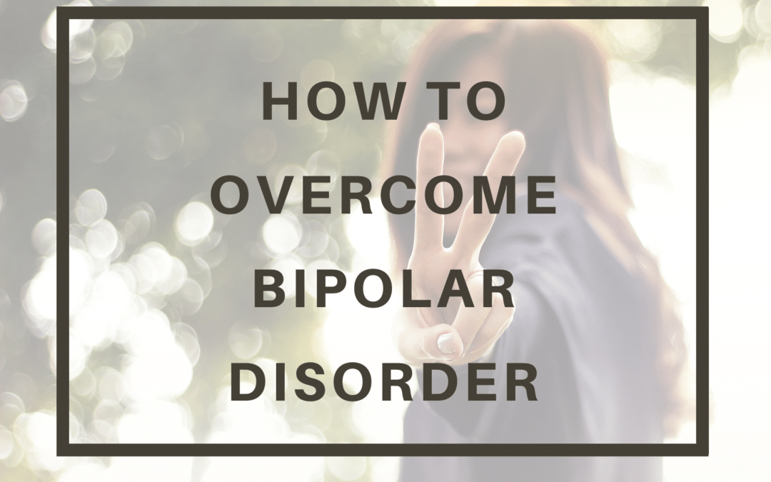 How To Overcome Bipolar Disorder