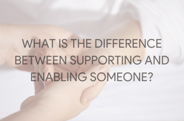 What is the Difference Between Supporting and Enabling Someone?