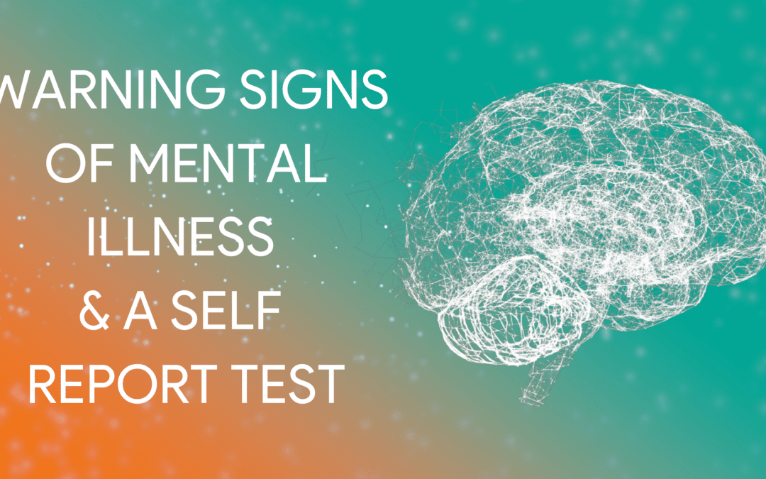 Warning Signs of Mental Illness & a Self Report Mental Health Test