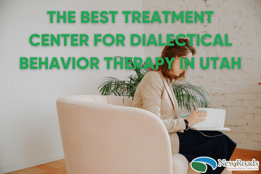 The Best Treatment Center for Dialectical Behavior Therapy in Utah