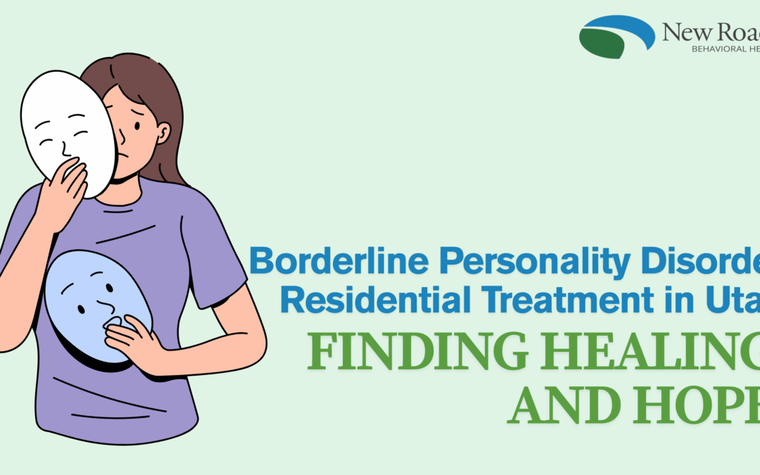 Borderline Personality Disorder Residential Treatment in Utah: Finding Healing and Hope