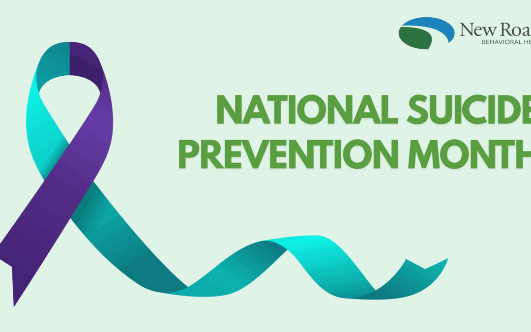 National Suicide Prevention Month: Finding Hope and Healing with New Roads Behavioral Health