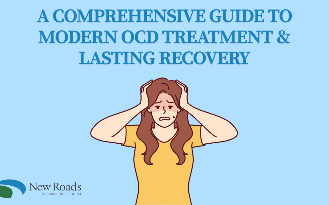New Roads Behavioral Health | Breaking the Cycle: A Comprehensive Guide to Modern OCD Treatment and Lasting Recovery